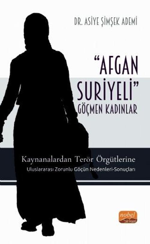 ‘AFGAN-SURİYELİ’ GÖÇMEN KADINLAR / Kaynanalardan Terör Örgütlerine; Uluslararası Zorunlu Göçün Neden