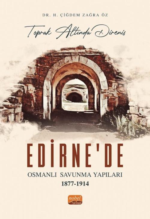 “Toprak Altında Direniş” EDİRNE’DE OSMANLI SAVUNMA YAPILARI 1877-1914