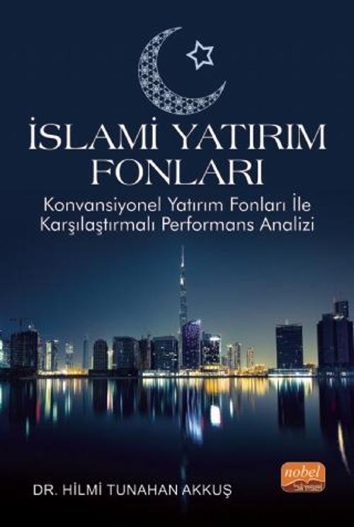 İSLAMİ YATIRIM FONLARI - Konvansiyonel Yatırım Fonları ile Karşılaştırmalı Performans Analizi
