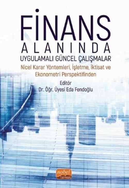 FİNANS ALANINDA UYGULAMALI GÜNCEL ÇALIŞMALAR - Nicel Karar Yöntemleri, İşletme, İktisat ve Ekonometr