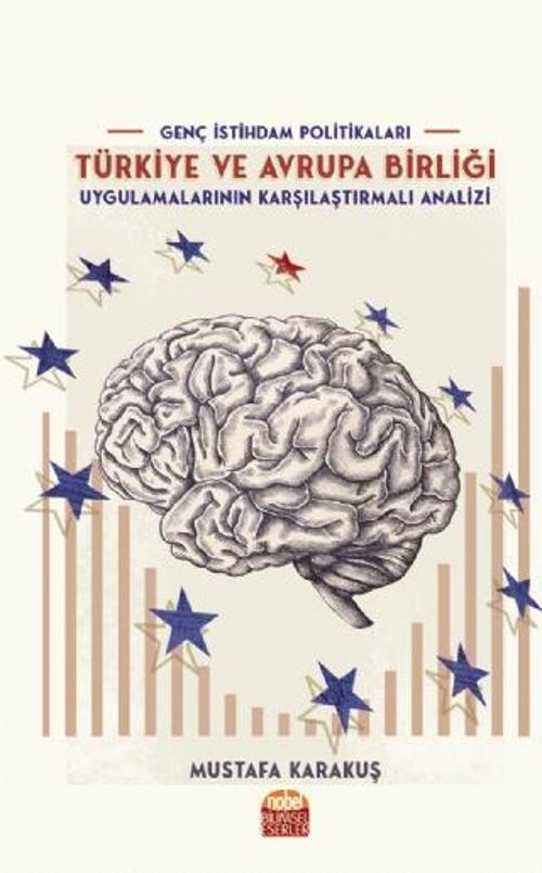 GENÇ İSTİHDAM POLİTİKALARI: Türkiye ve Avrupa Birliği Uygulamalarının Karşılaştırmalı Analizi