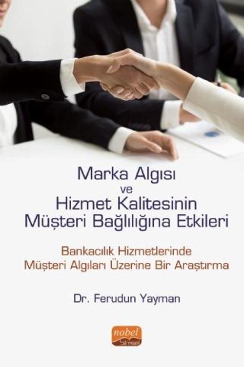 Marka Algısı ve Hizmet Kalitesinin Müşteri Bağlılığına Etkileri (Bankacılık Hizmetlerinde Müşteri Al