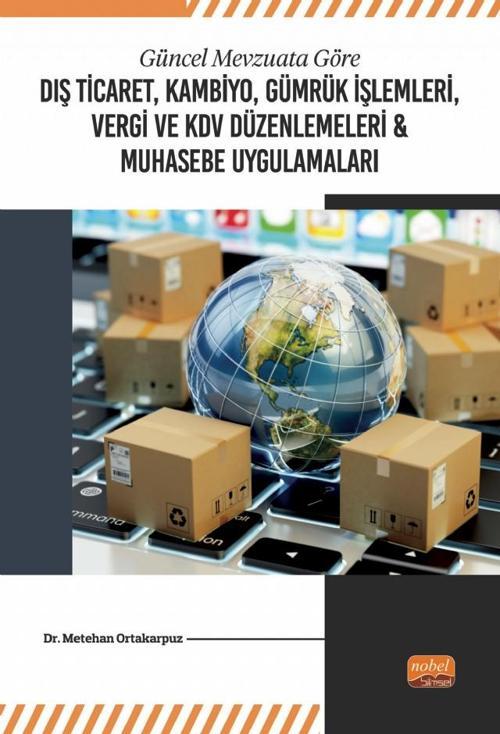 Güncel Mevzuata Göre Dış Ticaret, Kambiyo, Gümrük İşlemleri, Vergi ve KDV Düzenlemeleri & Muhasebe U