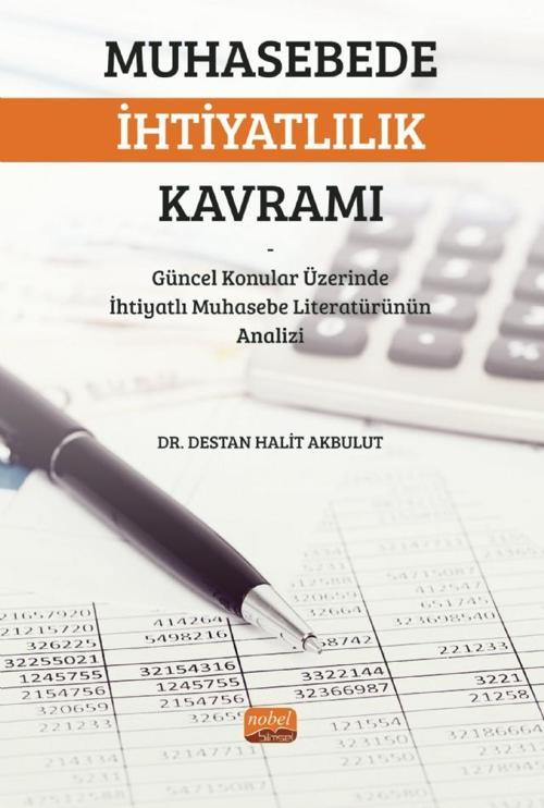 MUHASEBEDE İHTİYATLILIK KAVRAMI - Güncel Konular Üzerinde İhtiyatlı Muhasebe Literatürünün Analizi