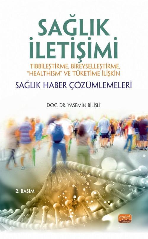SAĞLIK İLETİŞİMİ Tıbbileştirme, Bireyselleştirme, “Healthism” ve Tüketime İlişkin Sağlık Haber Çözüm