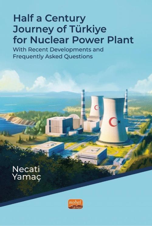 HALF A CENTURY JOURNEY OF TÜRKİYE FOR NUCLEAR POWER PLANT - With Recent Developments and Frequently 