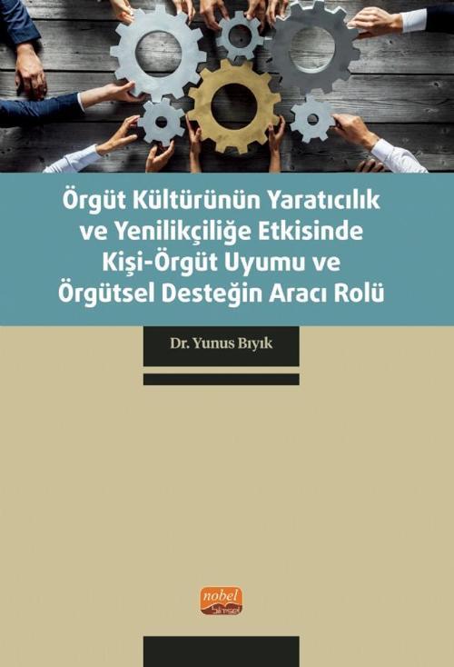 Örgüt Kültürünün Yaratıcılık ve Yenilikçiliğe Etkisinde Kişi-Örgüt Uyumu ve Örgütsel Desteğin Aracı