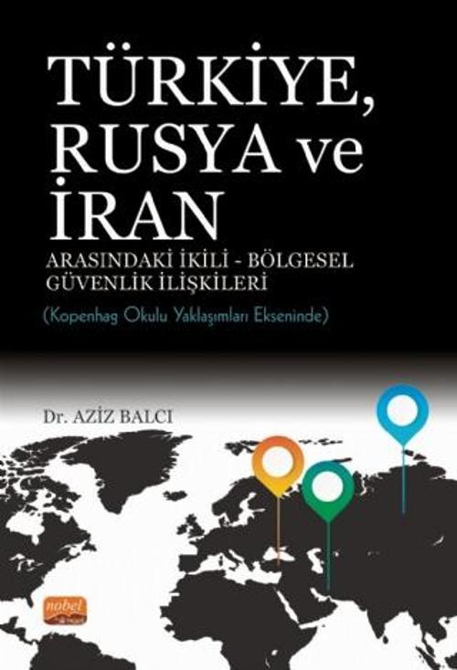 TÜRKİYE, RUSYA VE İRAN ARASINDAKİ İKİLİ-BÖLGESEL GÜVENLİK İLİŞKİLERİ: Kopenhag Okulu Yaklaşımları Ek