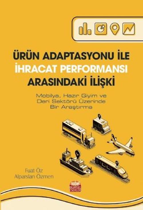ÜRÜN ADAPTASYONU İLE İHRACAT PERFORMANSI ARASINDAKİ İLİŞKİ (Mobilya, Hazır Giyim ve Deri Sektörü Üze