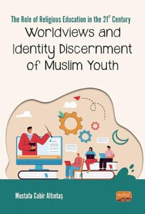 THE ROLE OF RELIGIOUS EDUCATION IN THE 21ST CENTURY: Worldviews and Identity Discernment of Muslim Y