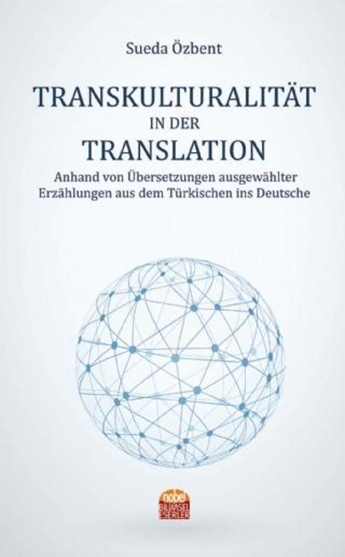 TRANSKULTURALITÄT IN DER TRANSLATION Anhand von Übersetzungen ausgewählter Erzählungen aus dem Türki