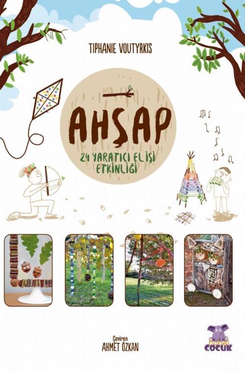 AHŞAP - 24 Yaratıcı El İşi Etkinliği / Je Joue Avec Les Éléments - Bois