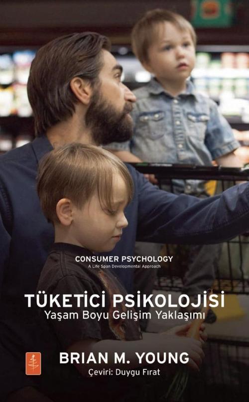 TÜKETİCİ PSİKOLOJİSİ Yaşam Boyu Gelişim Yaklaşımı / CONSUMER PSYCHOLOGY: A Life Span Developmental A