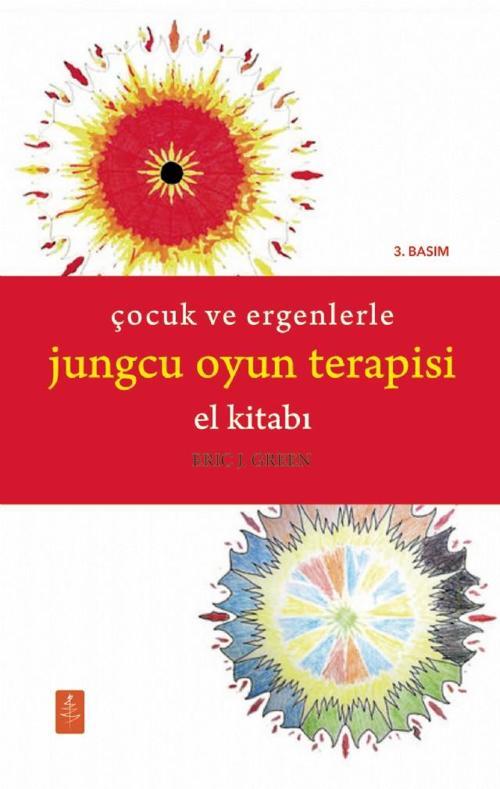 ÇOCUK VE ERGENLERLE JUNGCU OYUN TERAPİSİ EL KİTABI - The Handbook of Jungian Play Therapy With Child