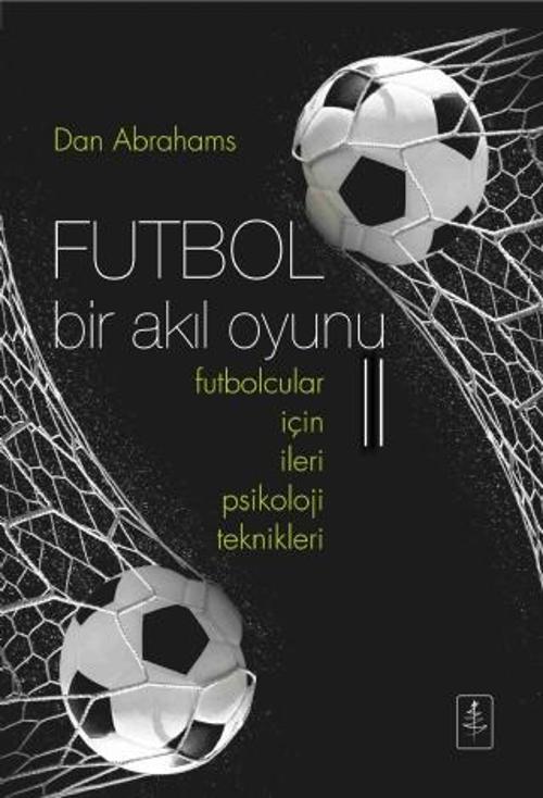 FUTBOL Bir Akıl Oyunu II -  Futbolcular İçin İleri Psikoloji Teknikleri  -  SOCCER TOUGH  II Advance