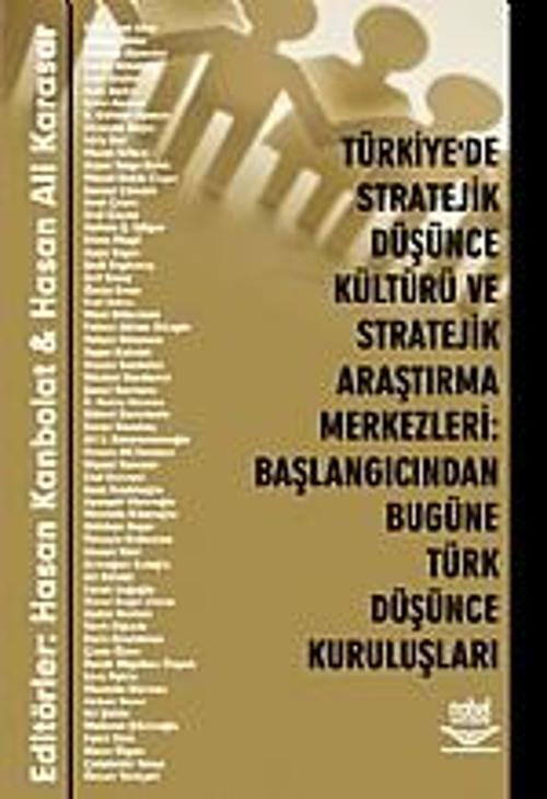 Türkiye&#39;de Stratejik Düşünce Kültürü ve Stratejik Araştırma Merkezleri: Başlangıcından Bugüne Tü