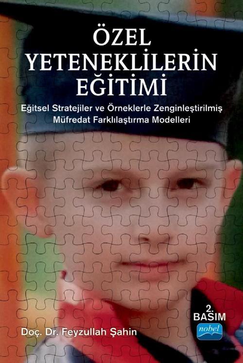 ÖZEL YETENEKLİLERİN EĞİTİMİ - Eğitsel Stratejiler ve Örneklerle Zenginleştirilmiş Müfredat Farklılaş