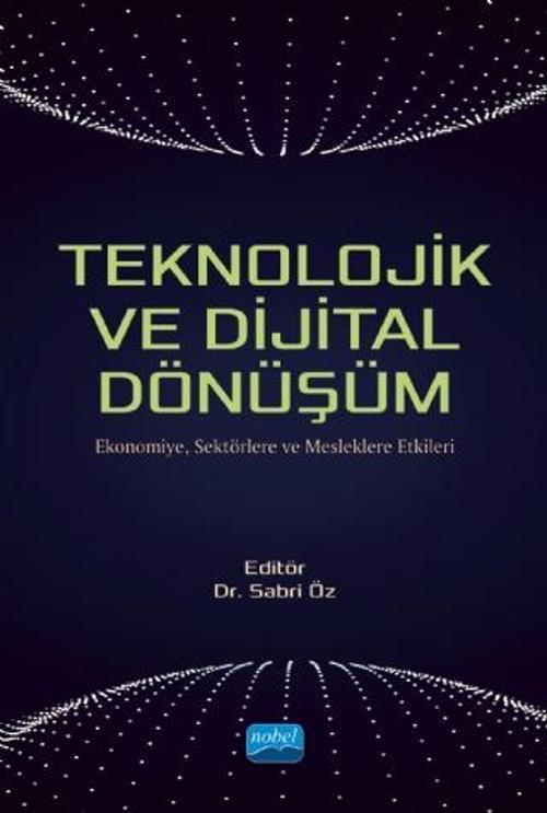 TEKNOLOJİK VE DİJİTAL DÖNÜŞÜM - Ekonomiye, Sektörlere ve Mesleklere Etkileri