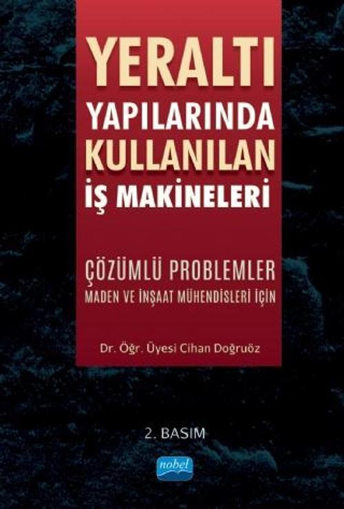 YERALTI YAPILARINDA KULLANILAN İŞ MAKİNELERİ - Çözümlü Problemler (Maden ve İnşaat Mühendisleri İçin