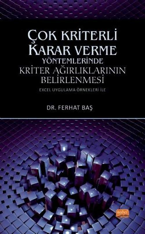 ÇOK KRİTERLİ KARAR VERME YÖNTEMLERİNDE KRİTER AĞIRLIKLARININ BELİRLENMESİ (Excel Uygulama Örnekleri 