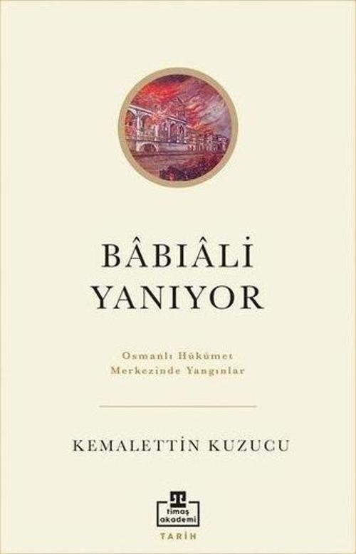 Babıali Yanıyor - Osmanlı Hükümet Merkezinde Yangınlar