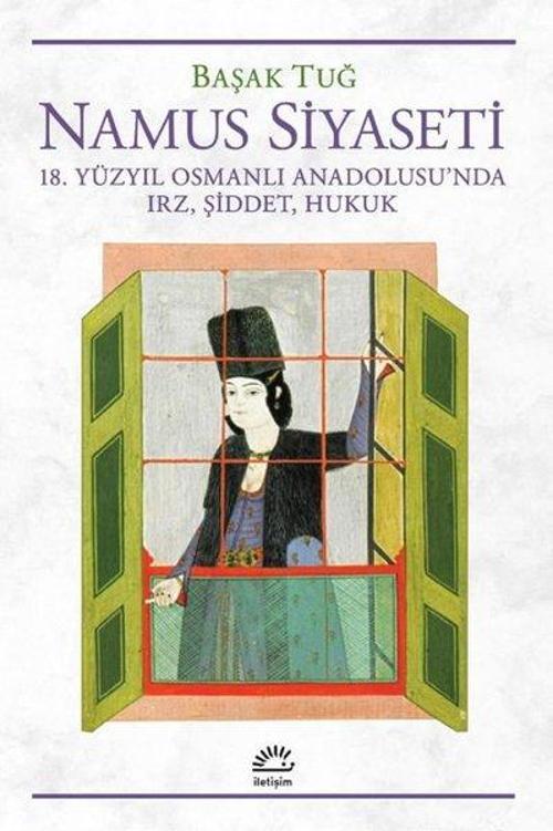 Namus Siyaseti - 18.Yüzyıl Osmanlı Anadolusu'nda Irz, Şiddet, Hukuk