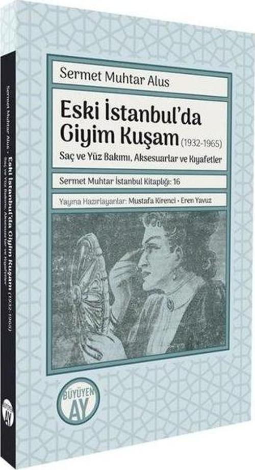 Eski İstanbul'da Giyim Kuşam (1932 - 1965) Saç ve Yüz Bakımı Aksesuarlar ve Kıyafetler