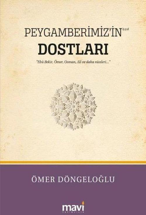 Peygamberimiz'in Dostları - Hz. Ebu Bekir Hz. Ömer Hz. Osman Hz. Ali ve Daha Niceleri