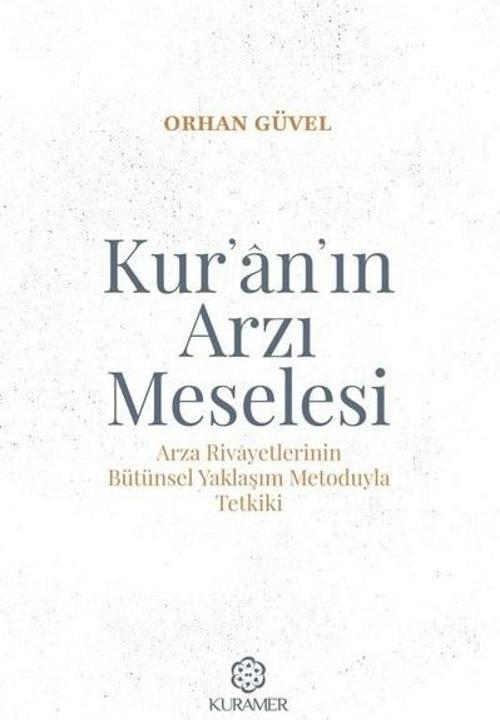 Kur'an'ın Arzı Meselesi - Arza Rivayetlerinin Bütünsel Yaklaşım Metoduyla Tetkiki