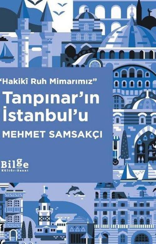 Hakiki Ruh Mimarımız: Tanpınar'ın İstanbul'u
