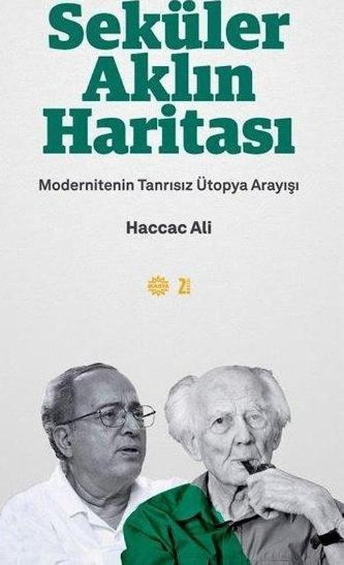 Seküler Aklın Haritası - Modernitenin Tanrısız Ütopya Arayışı