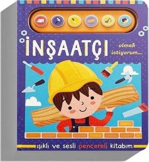 İnşaatçı Olmak İstiyorum - Işıklı ve Sesli Pencereli Kitabım