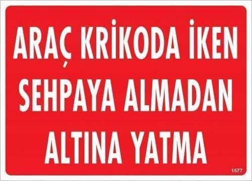 Araç Krikoda İken Sehpaya Almadan Altına Yatma Uyarı Levhası 25x35 KOD:1577