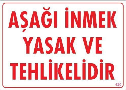 Aşağı İnmek Yaşaktır Uyarı Levhası 25x35 KOD:420
