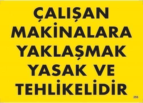 Çalışan Makinelara Yaklaşmak Yasak Ve Tehlikelidir Uyarı Levhası 25x35 KOD:255