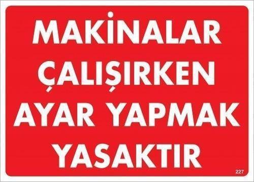 Makinelar Çalışırken Ayar Yapmak Yasaktır Uyarı Levhası 25x35 KOD:227