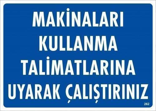 Makineları Kullanma Tallimatlarını Uyarak Çalıştırınız Uyarı Levhası 25x35 KOD:262