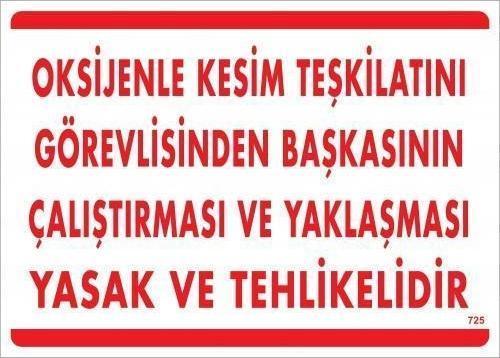 Oksijenle Kesim Teskilatını Görevlisinden Başkasının Çalıştırması ve Yak Uyarı Levhası 25x35 KOD:725