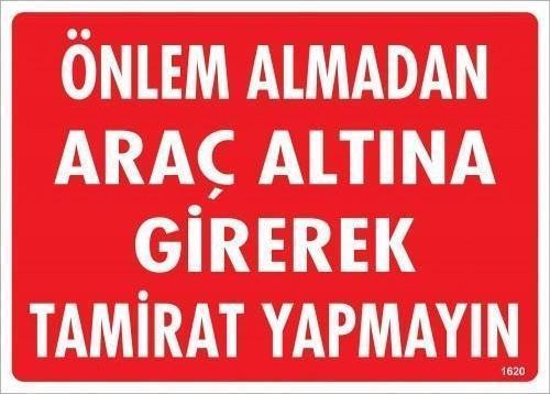 Önlem Almadan Araç Altına Girerek Tamirat Yapmayın Uyarı Levhası 25x35 KOD:1620