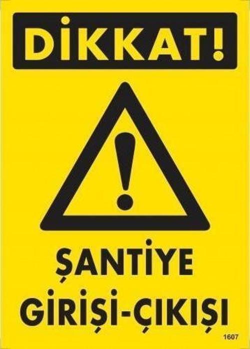 Dikkat Şantiye Giriş Çıkış Uyarı Levhası 25x35 KOD:1607