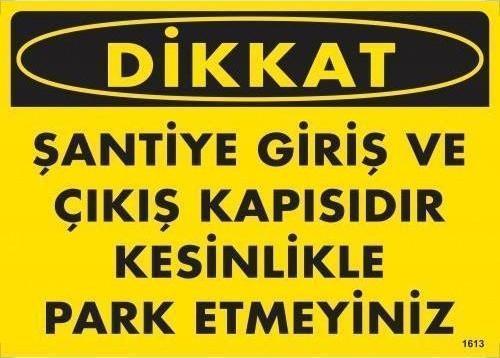 Dikkat Şantiye Giriş Ve Çıkış Kapısıdır Kesinlikle Park Etmeyiniz Uyarı Levhası 25x35 KOD:1613