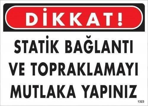 Dikkat Statik Bağlantı Ve Topraklamayı Mutlaka Yapınız Uyarı Levhası 25x35 KOD:1323