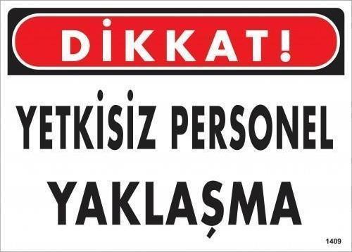 Dikkat Yetkisiz Personel Yaklaşma Uyarı Levhası 25x35 KOD:1409
