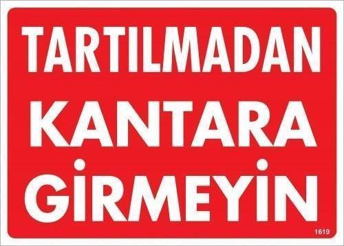 Tartılmadan Kantara Girmeyin Uyarı Levhası 25x35 KOD:1619