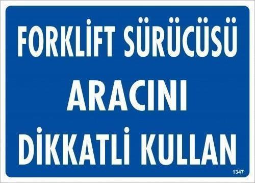 Forklift Sürücüsü Aracını Dikkatli Kullan Uyarı Levhası 25x35 KOD:1347