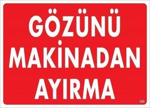 Gözünü Makinedan Ayırma Uyarı Levhası 25x35 KOD:220
