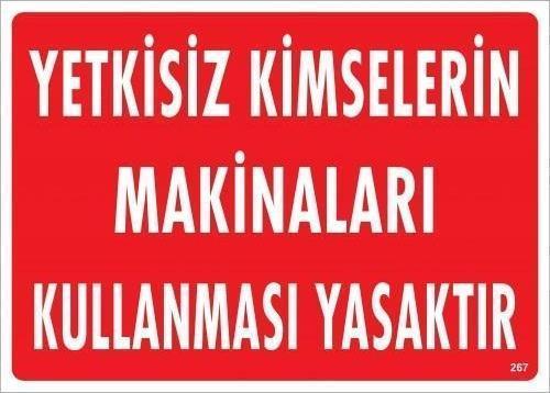 Yetkisiz Kimselerin Makineları Kullanması Yasaktır Uyarı Levhası 25x35 KOD:267