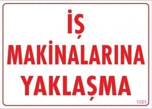 İş Makinelarına Yaklaşma Uyarı Levhası 25x35 KOD:1321