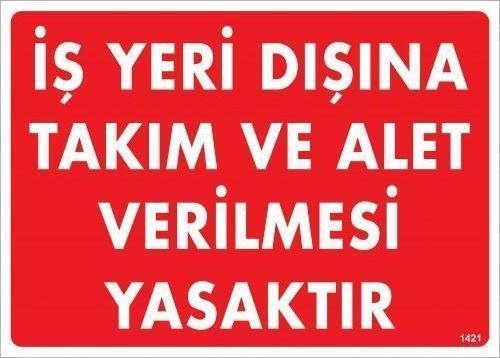 İş Yeri Dışına Takım Ve Alet Verilmesi Yasaktır Uyarı Levhası 25x35 KOD:1421