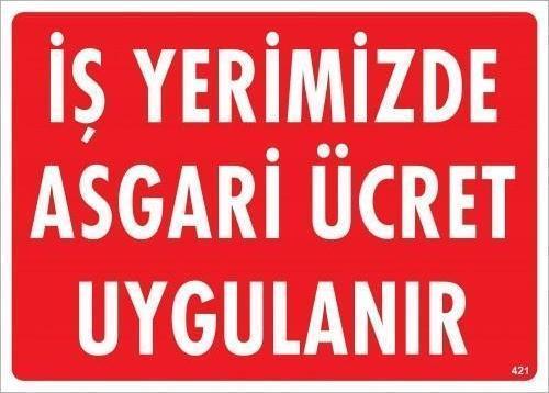 İşyerimizde Asgari Ücret Uygulanır Uyarı Levhası 25x35 KOD:421